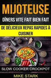 Book cover of Mijoteuse: Dîners vite fait bien fait : de délicieux repas rapides à cuisiner (Slow Cooker Crockpot) by Mike Stark