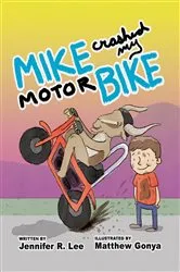 Book cover of Mike Crashed My Motor Bike by Jennifer R. Lee
