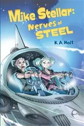 Book cover of Mike Stellar: Nerves of Steel by K. A. Holt