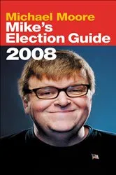 Book cover of Mike's Election Guide by Michael Moore