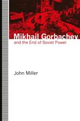 Book cover of Mikhail Gorbachev and the End of Soviet Power by John Miller