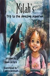 Book cover of Milah's Trip to the Amazing Aquarium by Isaah Alford