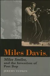 Book cover of Miles Davis, Miles Smiles, and the Invention of Post Bop by Jeremy Yudkin