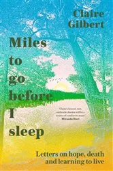 Book cover of Miles To Go Before I Sleep by Claire Gilbert