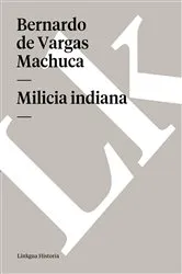 Book cover of Milicia indiana by Bernardo de Vargas Machuca