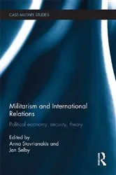 Book cover of Militarism and International Relations by Anna Stavrianakis
