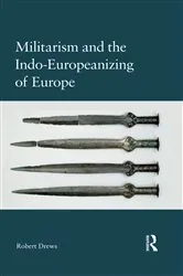 Book cover of Militarism and the Indo-Europeanizing of Europe by Robert Drews
