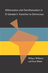 Book cover of Militarization and Demilitarization in El Salvador's Transition to Democracy by Philip Williams
