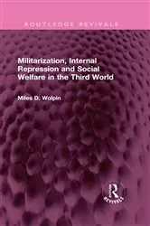 Book cover of Militarization, Internal Repression and Social Welfare in the Third World by Miles D Wolpin