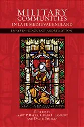 Book cover of Military Communities in Late Medieval England by Gary P. Baker