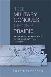 Book cover of Military Conquest of the Prairie by Tore T. Petersen