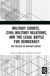 Book cover of Military Courts, Civil-Military Relations, and the Legal Battle for Democracy by Brett J. Kyle