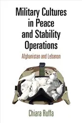 Book cover of Military Cultures in Peace and Stability Operations by Chiara Ruffa