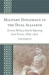 Book cover of Military Diplomacy in the Dual Alliance by Tim Hadley