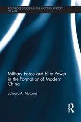 Book cover of Military Force and Elite Power in the Formation of Modern China by Edward A. McCord