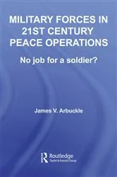 Book cover of Military Forces in 21st Century Peace Operations by James V. Arbuckle