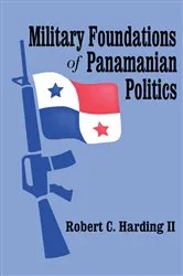 Book cover of Military Foundations of Panamanian Politics by Robert Harding II