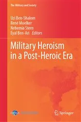 Book cover of Military Heroism in a Post-Heroic Era by Uzi Ben-Shalom