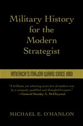 Book cover of Military History for the Modern Strategist by Michael O'Hanlon