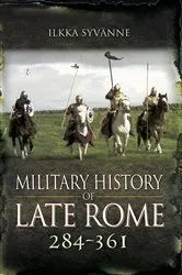 Book cover of Military History of Late Rome, 284–361 by Ilkka Syvänne