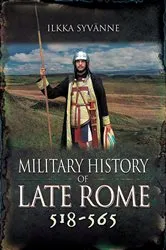Book cover of Military History of Late Rome 518–565 by Ilkka Syvänne