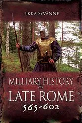 Book cover of Military History of Late Rome 565–602 by Ilkka Syvänne