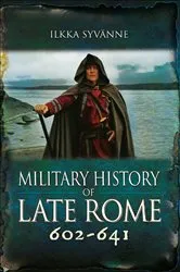 Book cover of Military History of Late Rome 602–641 by Ilkka Syvänne