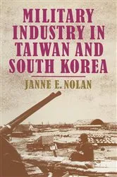 Book cover of Military Industry in Taiwan and South Korea by Janne E. Nolan