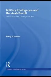 Book cover of Military Intelligence and the Arab Revolt by Polly A. Mohs