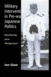 Book cover of Military Intervention in Pre-War Japanese Politics by Ian Gow