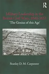 Book cover of Military Leadership in the British Civil Wars, 1642-1651 by Stanley D.M. Carpenter
