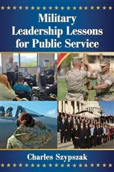 Book cover of Military Leadership Lessons for Public Service by Charles Szypszak