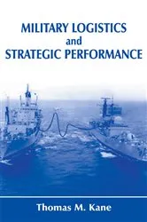 Book cover of Military Logistics and Strategic Performance by Thomas M. Kane
