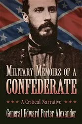 Book cover of Military Memoirs of a Confederate by Edward Porter Alexander