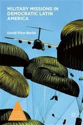 Book cover of Military Missions in Democratic Latin America by David Pion-Berlin