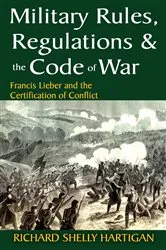 Book cover of Military Rules, Regulations and the Code of War by Richard Shelly Hartigan