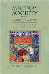 Book cover of Military Society and the Court of Chivalry in the Age of the Hundred Years War by Philip Caudrey