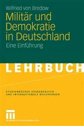 Book cover of Militär und Demokratie in Deutschland by Wilfried von Bredow
