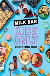 Book cover of Milk Bar: Kids Only by Christina Tosi