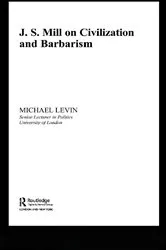 Book cover of Mill on Civilization and Barbarism by Michael Levin