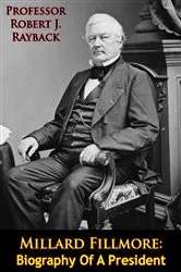 Book cover of Millard Fillmore: Biography Of A President by Unknown