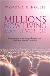 Book cover of Millions Now Living May Never Die by Wynoma P. Hollis