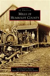 Book cover of Mills of Humboldt County by Fortuna Depot Museum