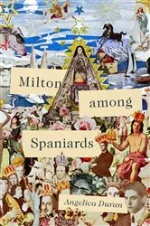 Book cover of Milton Among Spaniards by Angelica Duran