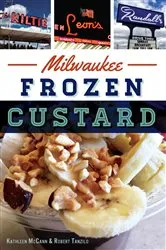 Book cover of Milwaukee Frozen Custard by Kathleen McCann