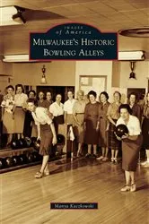 Book cover of Milwaukee's Historic Bowling Alleys by Manya Kaczkowski