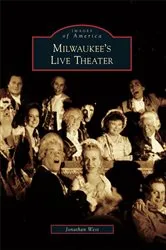 Book cover of Milwaukee's Live Theater by Jonathan West
