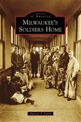 Book cover of Milwaukee's Soldiers Home by Patricia A. Lynch