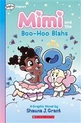 Book cover of Mimi and the Boo-Hoo Blahs: A Graphix Chapters Book (Mimi #2) by Shauna J. Grant
