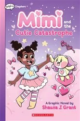 Book cover of Mimi and the Cutie Catastrophe: A Graphix Chapters Book (Mimi #1) by Shauna J. Grant